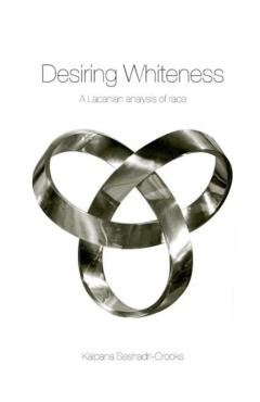 Poza produsului Desiring Whiteness: A Lacanian Analysis of Race - Kalpana Seshadri-crooks