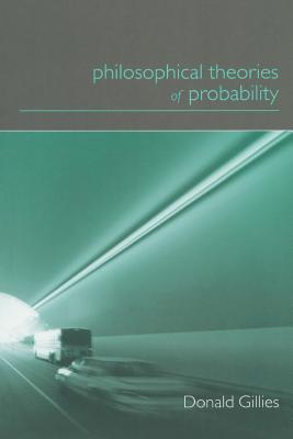 Philosophical Theories of Probability - Donald Gillies