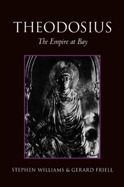 Theodosius: The Empire at Bay - Friell Gerard