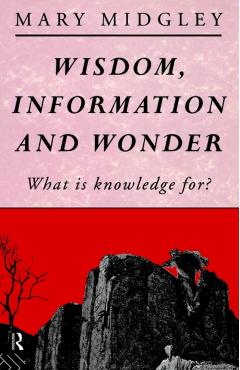 Poza produsului Wisdom, Information and Wonder: What Is Knowledge For? - Mary Midgley
