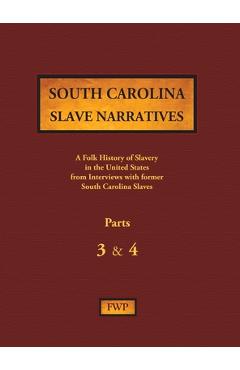 Coperta cărții 'South Carolina Slave Narratives - Parts 3 & 4: A Folk History of Slavery in the United States from Interviews with'