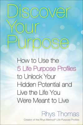 Coperta cărții 'Discover Your Purpose: How to Use the 5 Life Purpose Profiles to Unlock Your Hidden Potential and Live the Life You'