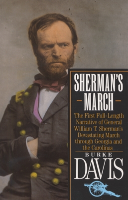 Sherman's March: The First Full-Length Narrative of General William T. Sherman's Devastating March through Georgia and the Carolinas - Burke Davis