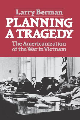 Planning a Tragedy: The Americanization of the War in Vietnam /]clarry Berman - Larry Berman