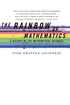 The Rainbow of Mathematics: A History of the Mathematical Sciences - Ivor Grattan-guinness