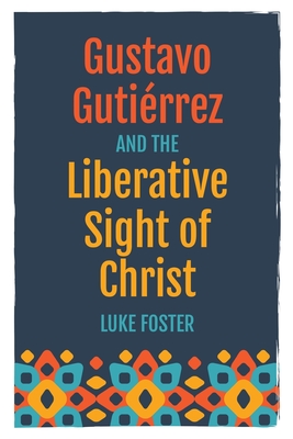 Gustavo Gutirrez and the Liberative Sight of Christ - 