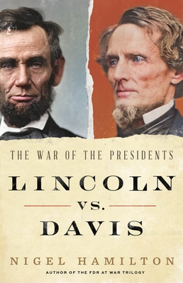 Lincoln vs. Davis: The War of the Presidents - Nigel Hamilton