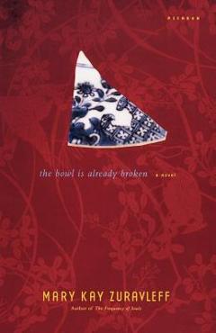 Coperta cărții 'The Bowl Is Already Broken - Mary Kay Zuravleff'