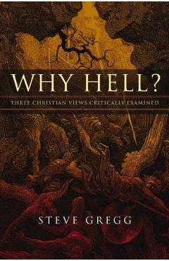 Why Hell?: Three Christian Views Critically Examined - Steve Gregg