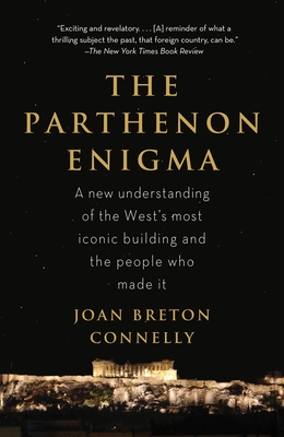 The Parthenon Enigma: A New Understanding of the World's Most Iconic Building and the People Who Made It - Joan Breton Connelly