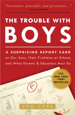 Coperta cărții 'The Trouble with Boys: The Trouble with Boys: A Surprising Report Card on Our Sons, Their Problems at School, and What'