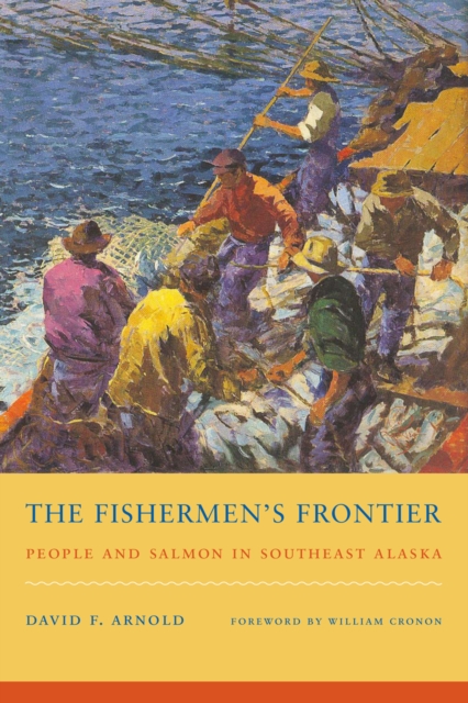 The Fishermen's Frontier: People and Salmon in Southeast Alaska - David F. Arnold