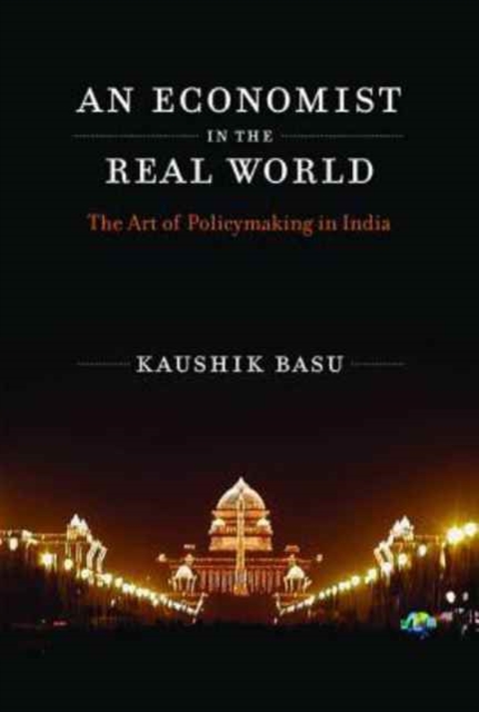 An Economist in the Real World: The Art of Policymaking in India - Kaushik Basu