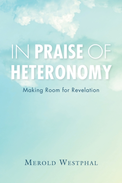 In Praise of Heteronomy: Making Room for Revelation - Merold Westphal