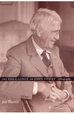 Poza produsului The Education of John Dewey: A Biography - Jay Martin