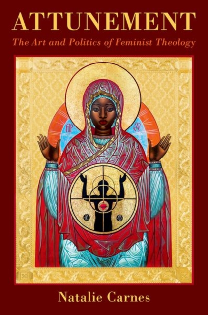 Attunement: The Art and Politics of Feminist Theology - Natalie Carnes