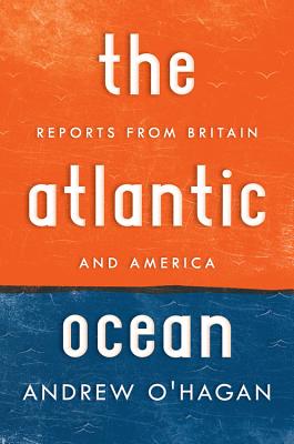 Atlantic Ocean: Reports from Britain and America - Andrew O'hagan