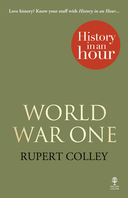 World War One: History in an Hour - Rupert Colley