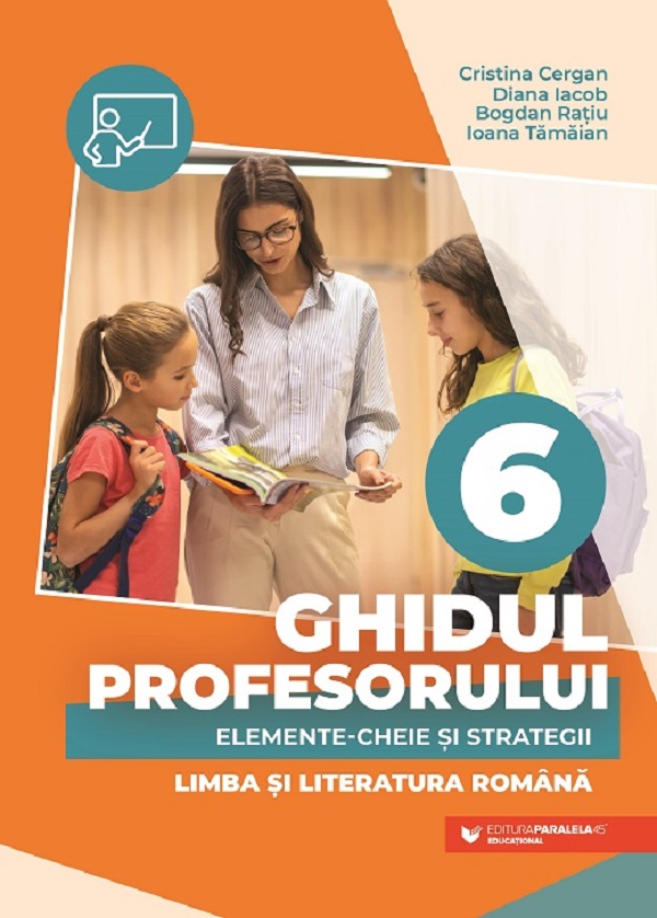  Ghidul profesorului. Elemente-cheie si strategii - Clasa 6 - Limba si literatura romana - Cristina Cergan