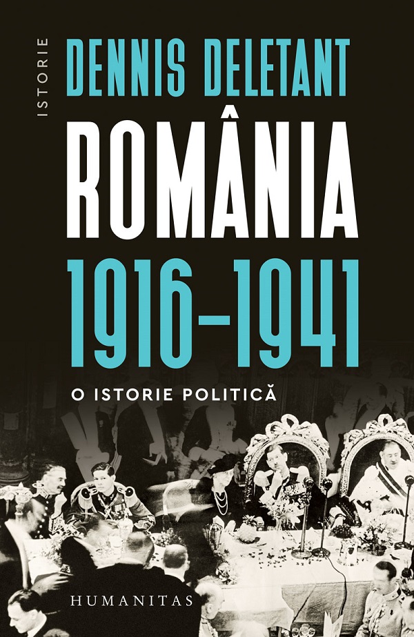 Romania 1916-1941. O istorie politica - Dennis Deletant