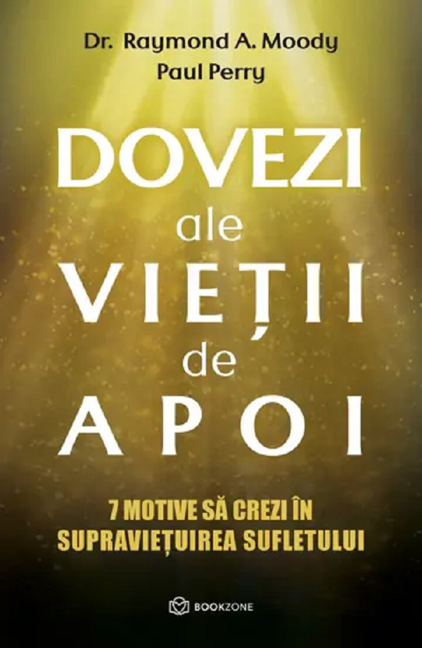 Dovezi ale vietii de apoi - Raymond A. Moody, Paul Perry