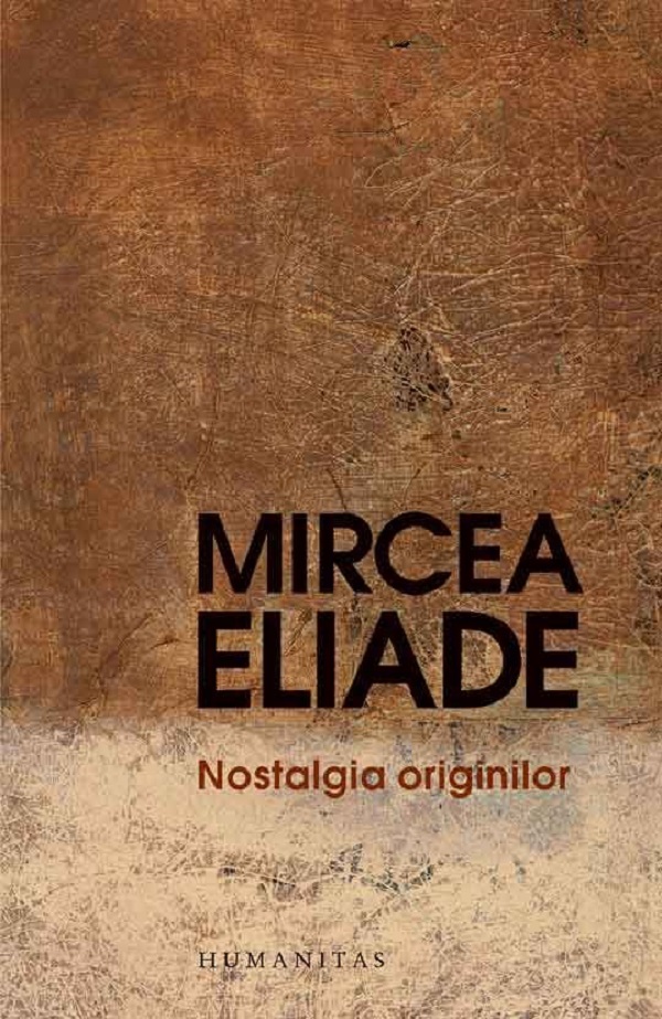 Nostalgia originilor - Mircea Eliade