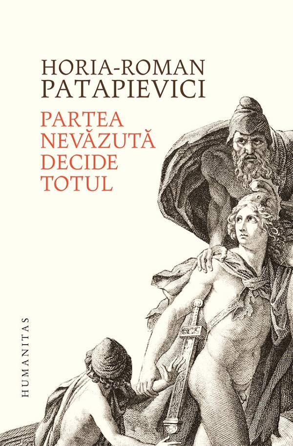 Partea nevazuta decide totul - Horia-Roman Patapievici