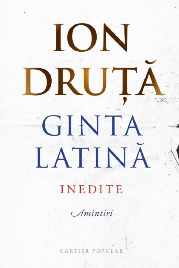 Ginta latina. Inedite. Amintiri - Ion Druta