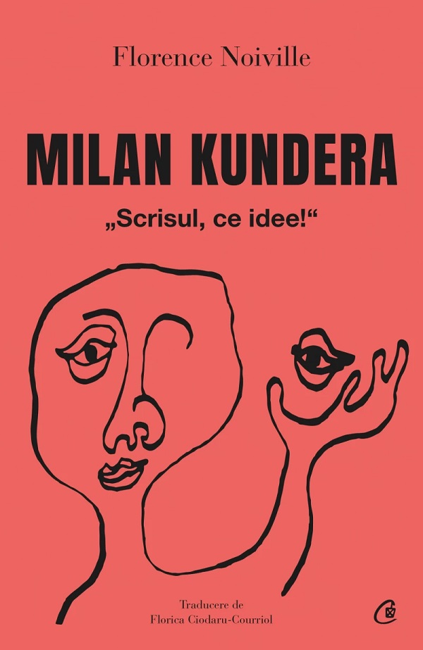 Milan Kundera. Scrisul, ce idee! - Florence Noville