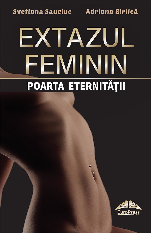 Extazul feminin, poarta eternitatii - Svetlana Sauciuc, Adriana Birlica