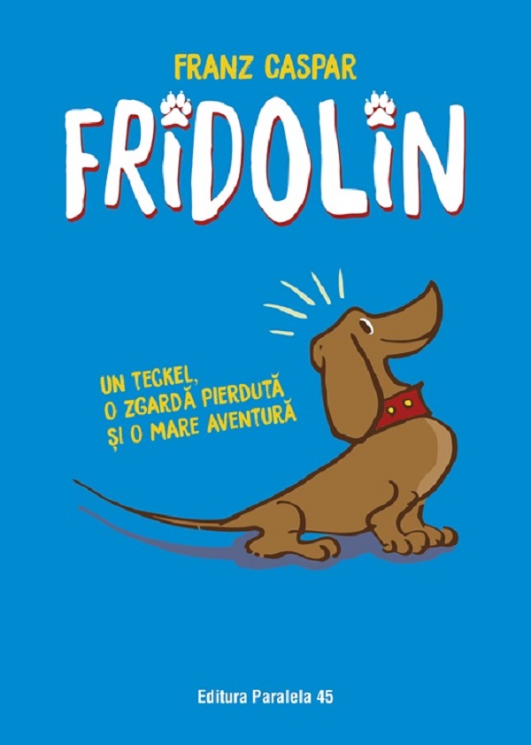 Fridolin. Un teckel, o zgarda pierduta si o mare aventura Ed.3 - Franz Caspar