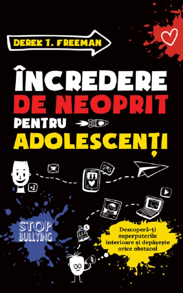 Incredere de neoprit pentru adolescenti. Descopera-ti superputerile si depaseste orice obstacol - Derek T. Freeman