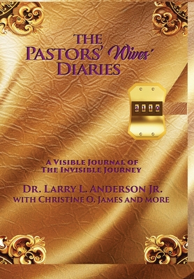 The Pastors' Wives' Diaries: A Visible Journal of The Invisible Journey - Larry L. Anderson