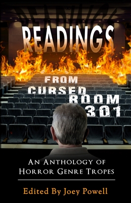 Readings from Cursed Room 301: An Anthology of Horror Genre Tropes - Joey Powell