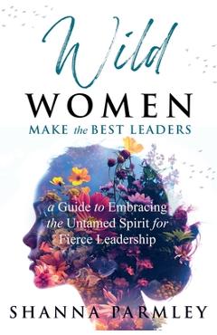 Coperta cărții 'Wild Women Make the Best Leaders - Parmley'