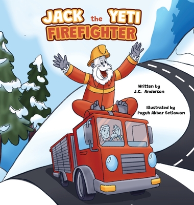 Jack the Yeti Firefighter - J. C. Anderson