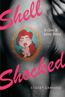 Shell Shocked: A Gen X Love Story - Stacey L. Damiano