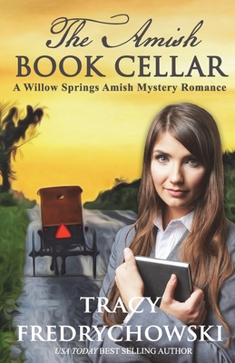 The Amish Book Cellar: A Willow Springs Amish Mystery Romance - Tracy Fredrychowski