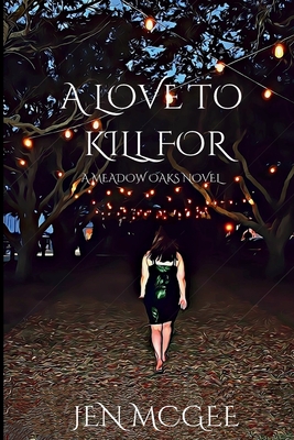 A Love to Kill for: A Meadow Oaks Novel - Jen Mcgee