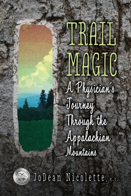 Trail Magic: A Physician's Journey Through the Appalachian Mountains - Jodean Nicolette