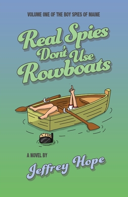 Real Spies Don't Use Rowboats - Jeffrey Hope