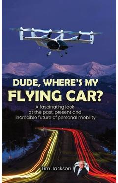 Coperta cărții 'Dude, Where's My Flying Car? - Tim Jackson'