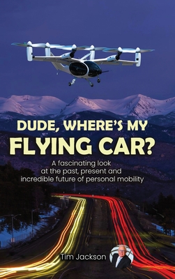 Dude, Where's My Flying Car? - Tim Jackson