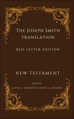 Joseph Smith Translation Red-Letter Edition New Testament - Alvin H. Andrew