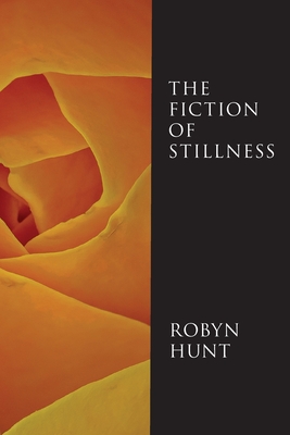 The Fiction of Stillness - Robyn Hunt