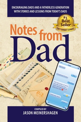 Notes from Dad: Encouraging dads and a fatherless generation with stories and lessons from today's dads - Jason Meinershagen