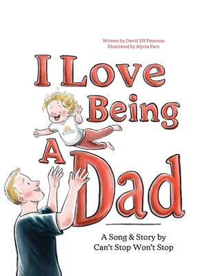 Coperta cărții 'I Love Being A Dad - David Peterson'