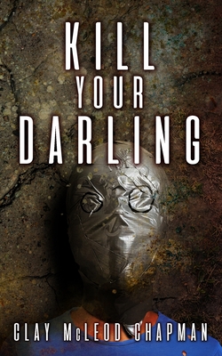 Kill Your Darling - Clay Mcleod Chapman