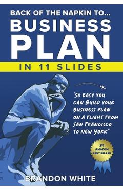 Coperta cărții 'Back of the Napkin to... Business Plan in 11 Slides: So easy you can do it on a flight from San Francisco to New York -'