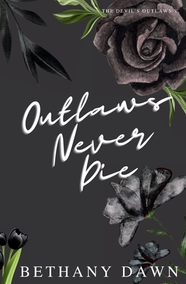 Outlaws Never Die - Bethany Dawn
